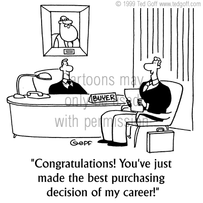 sales cartoon 2689: And these are the benefits to my company if you buy our product.