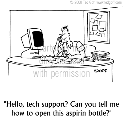 Management Cartoon # 3026: Hello, tech support? Can you tell me how to open  this aspirin bottle?