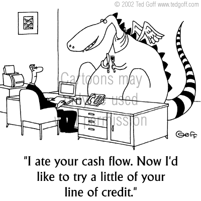 Financial Cartoon # 3933: monster: I ate your cash flow. Now I'd like to  try a little of your line of credit.