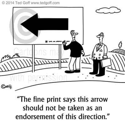 Management Cartoon # 7511: The fine print says this arrow should not be taken as an endorsement of this direction. 