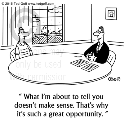 Financial Cartoon # 7533: What I'm about to tell you doesn't make sense. That's why it's such a great opportunity. 