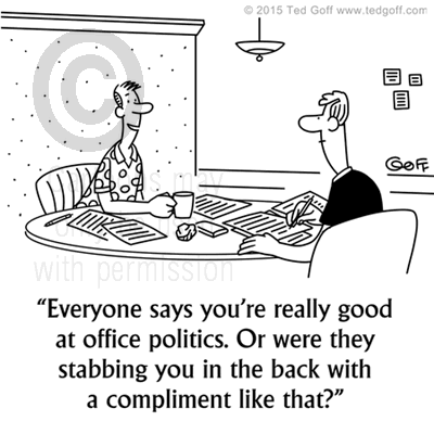 Office Cartoon # 7539: Everyone says you're really good at office politics. Or were they stabbing you in the back with a compliment like that? 