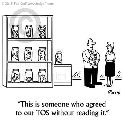 Computer Cartoon # 7551: This is someone who agreed to our TOS without reading it. 