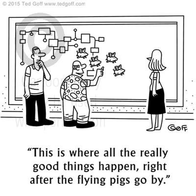 Management Cartoon # 7560: This is where all the really good things happen, right after the flying pigs go by. 