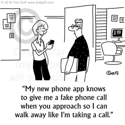 Computer Cartoon # 7569: My new phone app knows to give me a fake phone call when you approach so I can walk away like I'm taking a call. 
