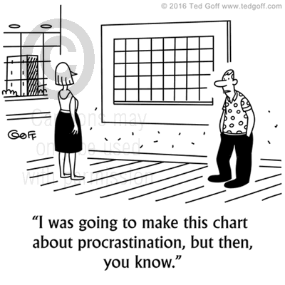 Office Cartoon # 7573: I was going to make this chart about procrastination, but then, you know. 