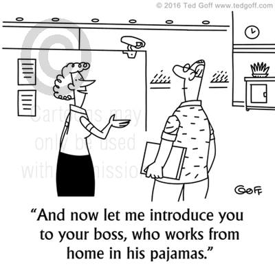 Computer Cartoon # 7574: And now let me introduce you to your boss, who works from home in his pajamas. 