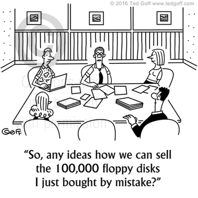 Sales Cartoon # 7582: So, any ideas how we can sell the 100,000 floppy disks I just bought by mistake? 