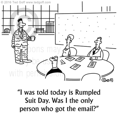 Office Cartoon # 7584: I was told today is rumpled suit day. Was I the only person who got the email? 