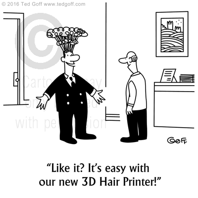 Computer Cartoon # 7597: Like it? It's easy with our new 3D Hair Printer! 