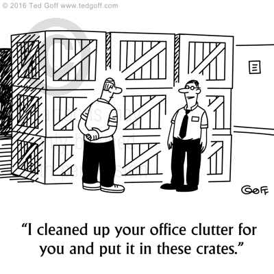 Office Cartoon # 7599: I cleaned up your office clutter for you and put it in these crates. 