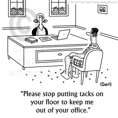 Office Cartoon # 7602: Please stop putting tacks on your floor to keep me out of your office. 