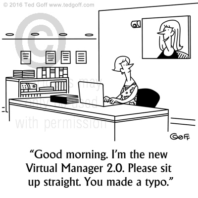 Computer Cartoon # 7630: Good morning. I'm the new Virtual Manager 2.0 Please sit up straight. You made a typo. 