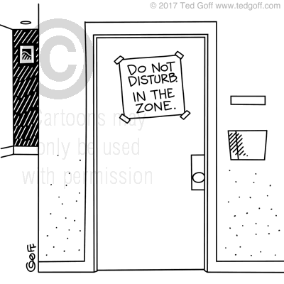 Management Cartoon # 7648: Do not disturb. In the zone. 