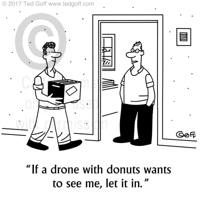 Office Cartoon # 7650: If a drone with donuts wants to see me, let it in. 
