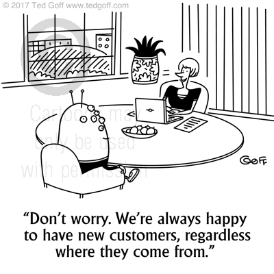 Customer service Cartoon # 7659: Don't worry. We're always happy to have new customers, regardless where they come from. 