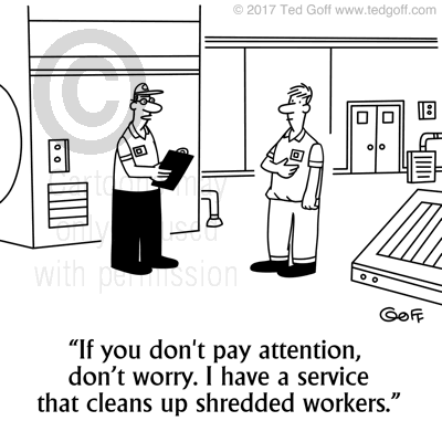 Safety Cartoon # 7673: If you don't pay attention, don't worry. I have a service that cleans up shredded workers. 