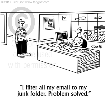 Computer Cartoon # 7685: I filter all my email to my junk folder. Problem solved. 