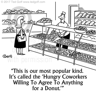 Office Cartoon # 7695: This is our most popular kind. It's called the 'Hungry Coworkers Willing To Agree To Anything For A Donut.' 