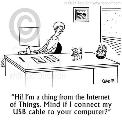 Computer Cartoon # 7698: Hi! I'm a thing from the Internet of Things. Mind if I connect my USB cable to your computer? 