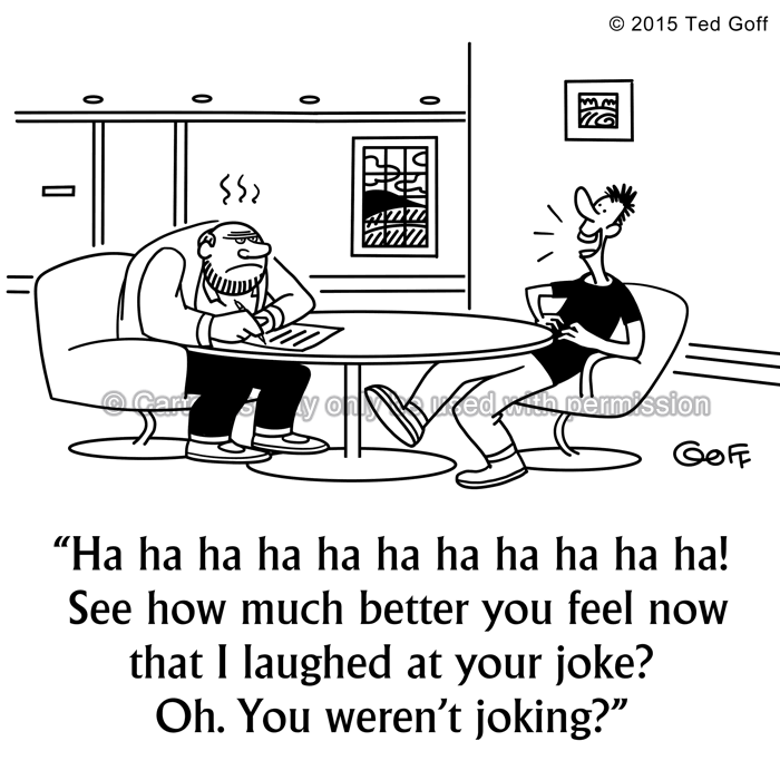 Office Cartoon # 7522: Ha ha ha ha ha ha ha ha ha ha ha ha ha ha ha ha ha ha! See how much better you feel now that I laughed at your joke? Oh. You weren't joking? 