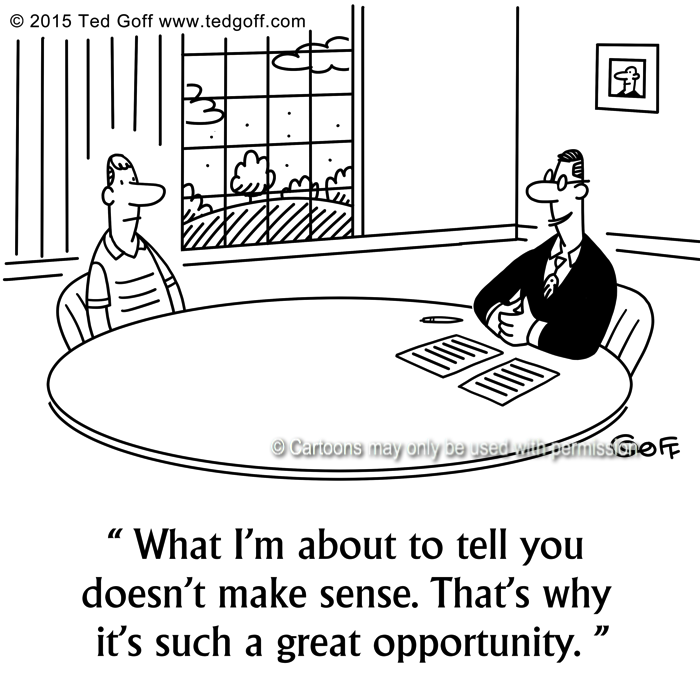 Financial Cartoon # 7533: What I'm about to tell you doesn't make sense. That's why it's such a great opportunity. 