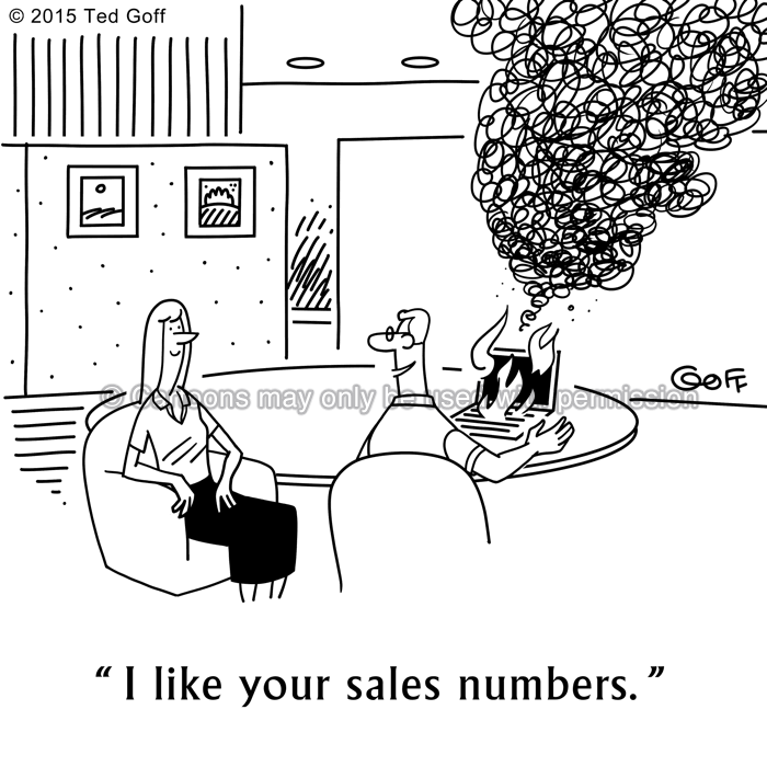 Sales Cartoon # 7536: I like your sales numbers. 