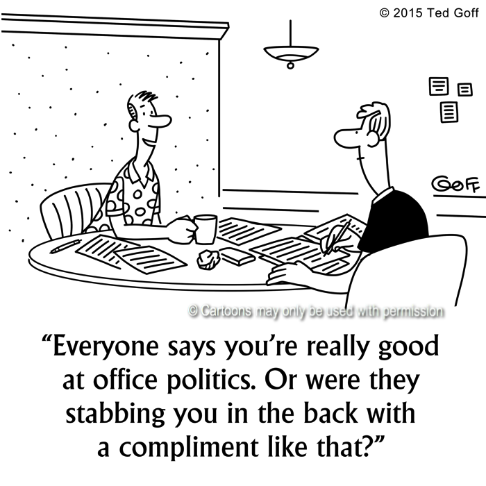 Office Cartoon # 7539: Everyone says you're really good at office politics. Or were they stabbing you in the back with a compliment like that? 