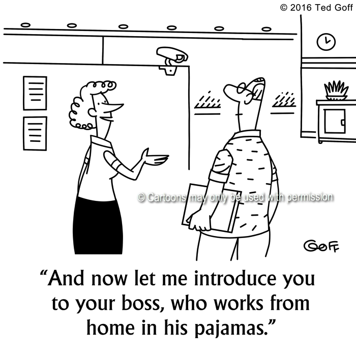 Computer Cartoon # 7574: And now let me introduce you to your boss, who works from home in his pajamas. 