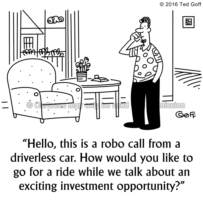 Computer Cartoon # 7583: Hello, this is a robo call from a driverless car. How would you like to go for a ride while we talk about an exciting investment opportunity? 