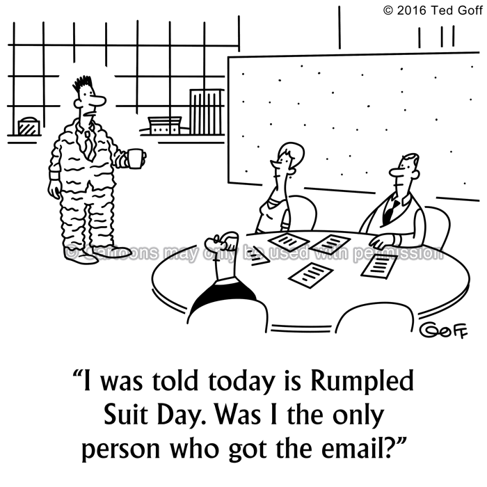 Office Cartoon # 7584: I was told today is rumpled suit day. Was I the only person who got the email? 