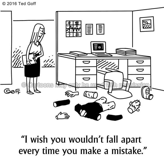 Office Cartoon # 7586: I wish you wouldn't fall apart every time you make a mistake. 