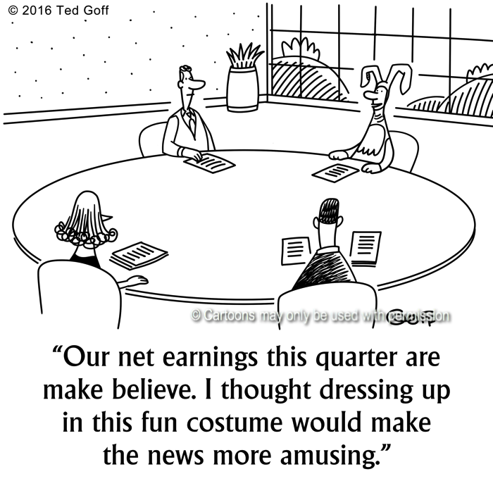 Financial Cartoon # 7594: Our net earnings this quarter are make believe. I  thought dressing up in