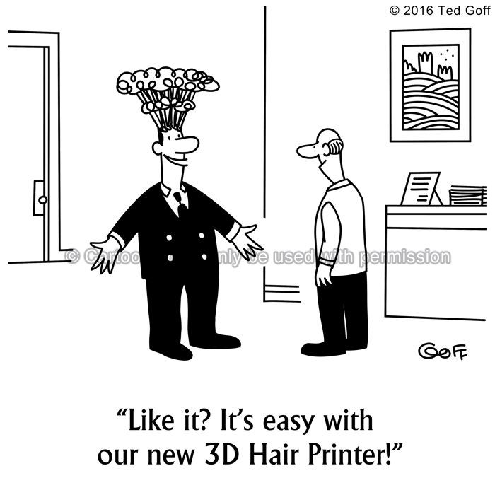 Computer Cartoon # 7597: Like it? It's easy with our new 3D Hair Printer! 