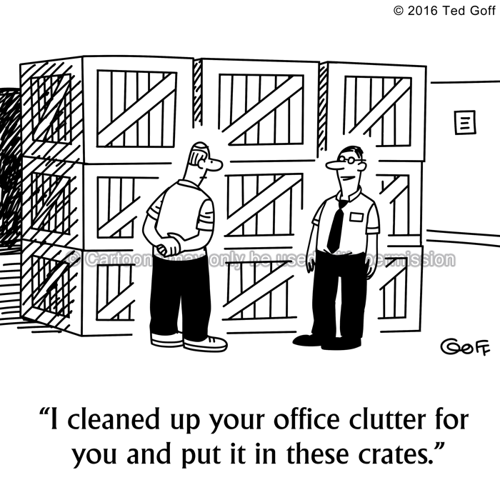 Office Cartoon # 7599: I cleaned up your office clutter for you and put it in these crates. 