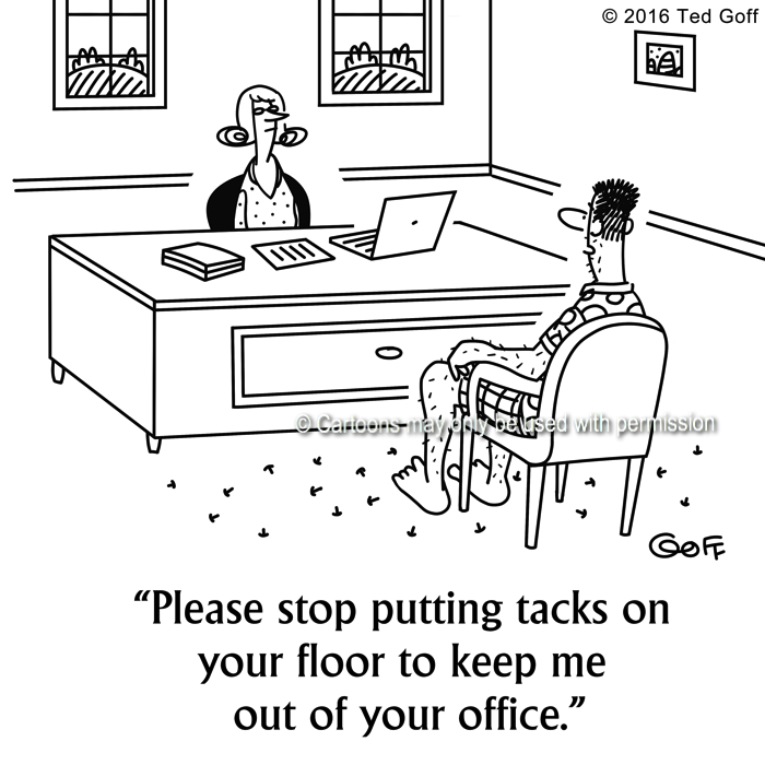 Office Cartoon # 7602: Please stop putting tacks on your floor to keep me out of your office. 