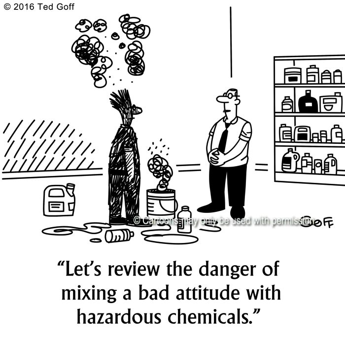 Safety Cartoon # 7616: Let's review the danger of mixing a bad attitude with hazardous chemicals. 