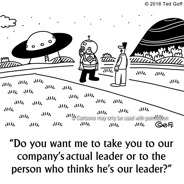 Management Cartoon # 7621: Do you want me to take you to our company's actual leader or to the person who thinks he's our leader? 