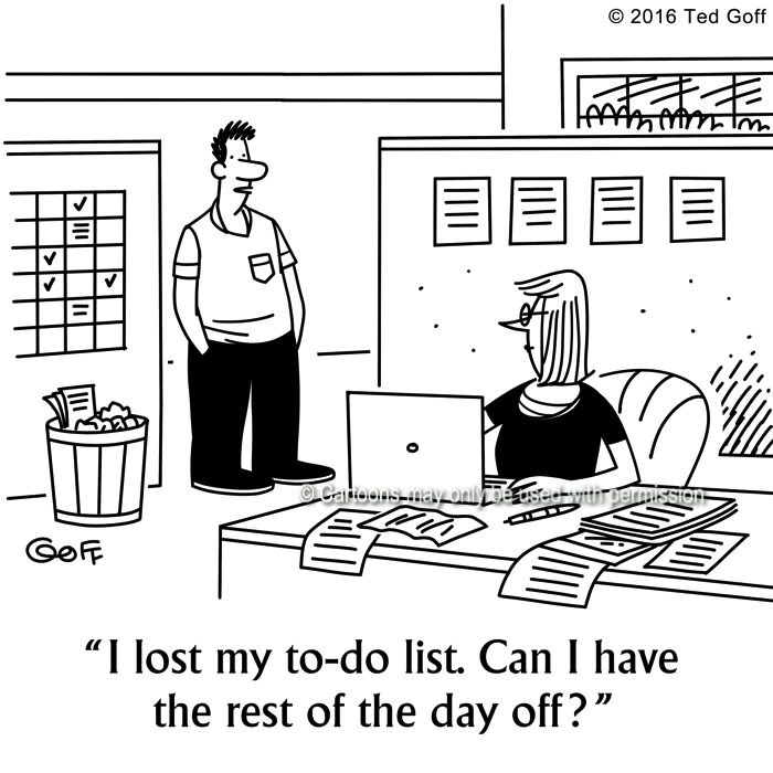 Management Cartoon # 7622: I lost my to-do list. Can I have the rest of the day off? 