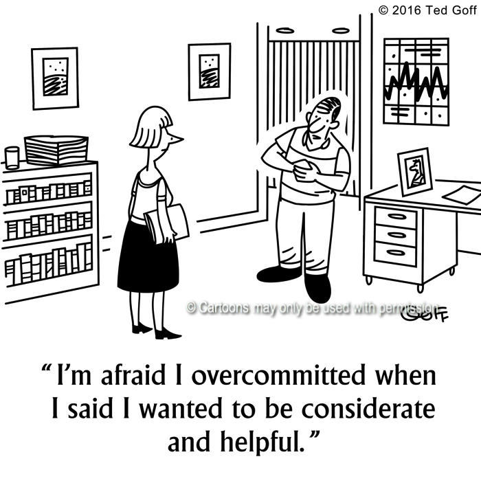 Office Cartoon # 7627: I'm afraid I overcommited when I said I wanted to be considerate and helpful. 
