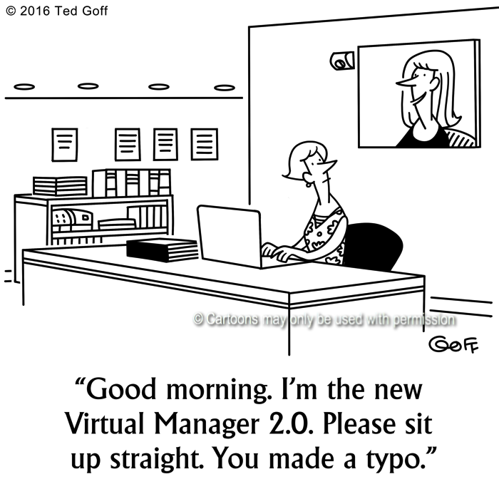Computer Cartoon # 7630: Good morning. I'm the new Virtual Manager 2.0 Please sit up straight. You made a typo. 