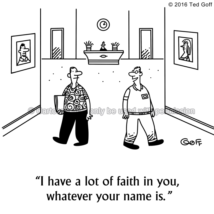 Management Cartoon # 7637: I have a lot of faith in you, whatever your name is. 
