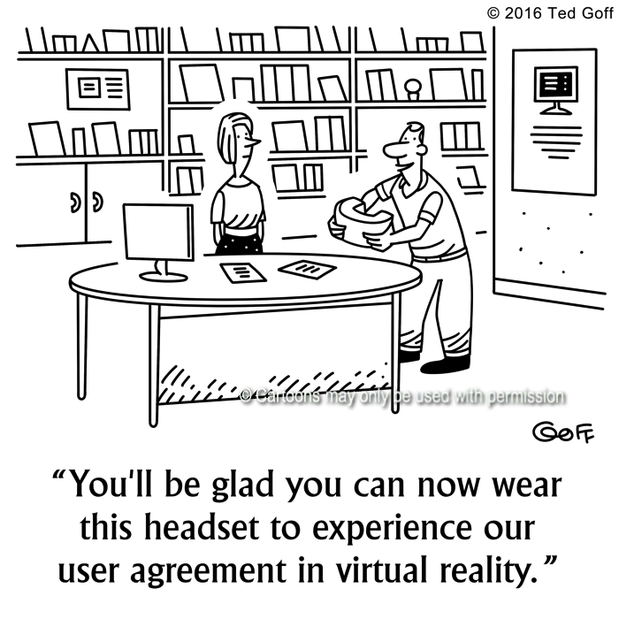 Computer Cartoon # 7641: You'll be glad you can now wear this headset to experience our user agreement in virtual reality. 