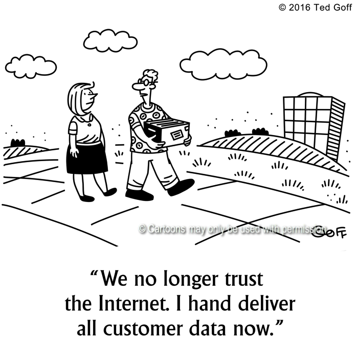 Computer Cartoon # 7644: We no longer trust the Internet. I hand deliver all customer data now. 