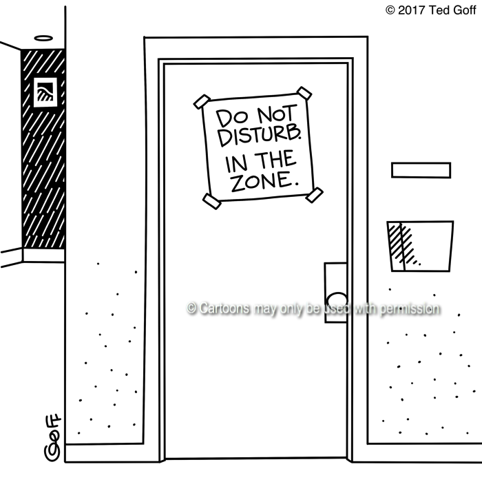 Management Cartoon # 7648: Do not disturb. In the zone. 