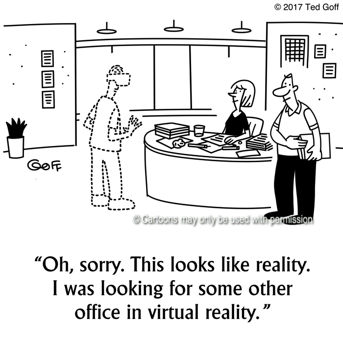 Computer Cartoon # 7649: Oh, sorry. This looks like reality. I was looking for some other office in virtual reality. 