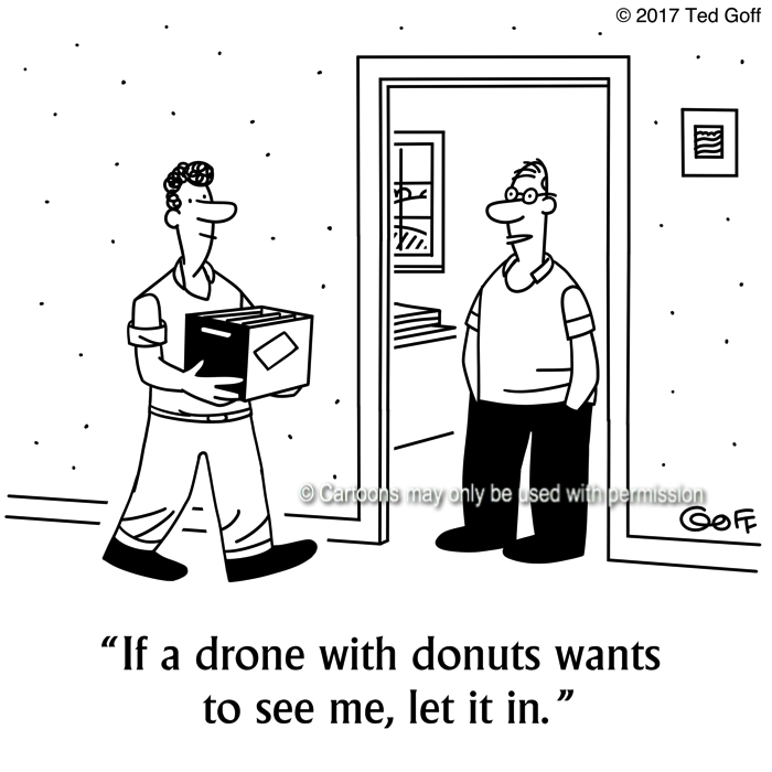 Office Cartoon # 7650: If a drone with donuts wants to see me, let it in. 
