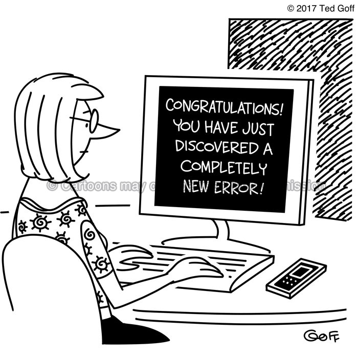 Computer Cartoon # 7658: On computer monitor: Congratulations!  You have just discovered a completely new error! 