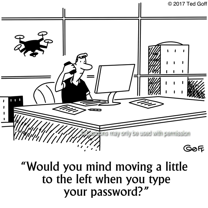 Computer Cartoon # 7661: Would you mind moving a little to the left when you type your password? 