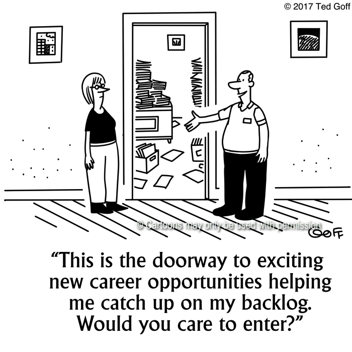 Management Cartoon # 7675: This is the doorway to exciting new career opportunities helping me catch up on my backlog. Would you care to enter? 